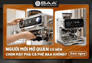 Người mới mở quán có nên chọn máy pha cà phê BAA không?