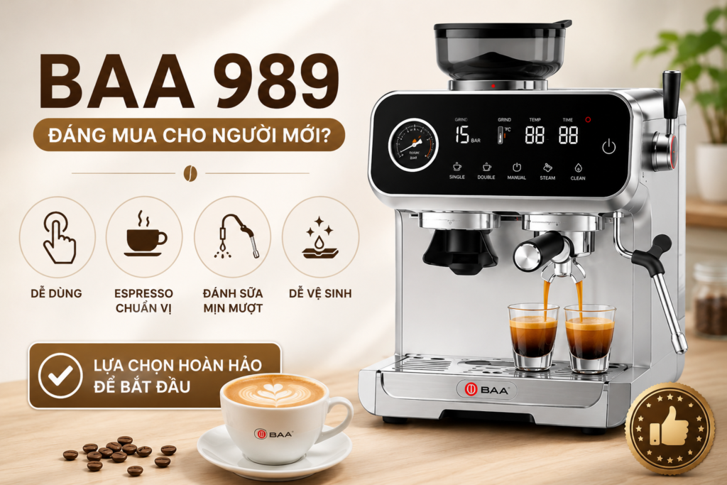 BAA 989 có phải mẫu máy pha cà phê đáng mua cho người mới?