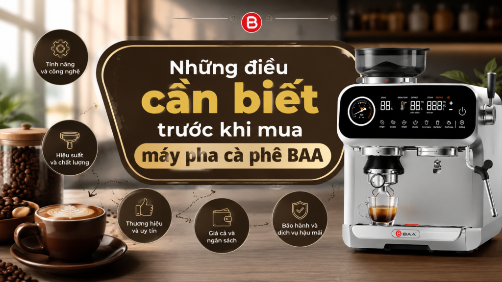 Những điều cần biết trước khi mua máy pha cà phê BAA