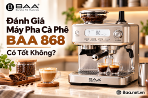 Đánh Giá Máy Pha Cà Phê BAA 868: Có Tốt Không? Có Nên Mua Cho Quán Vừa Và Nhỏ?